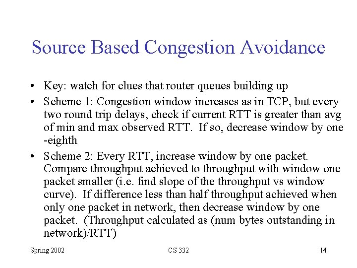 Source Based Congestion Avoidance • Key: watch for clues that router queues building up