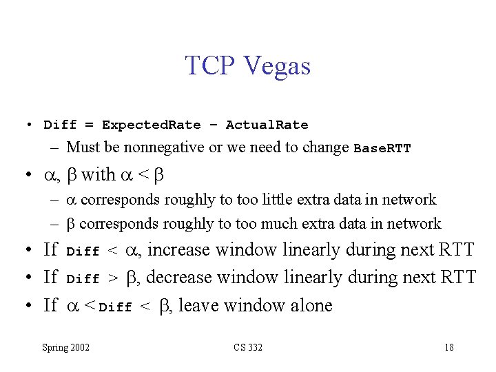 TCP Vegas • Diff = Expected. Rate – Actual. Rate – Must be nonnegative