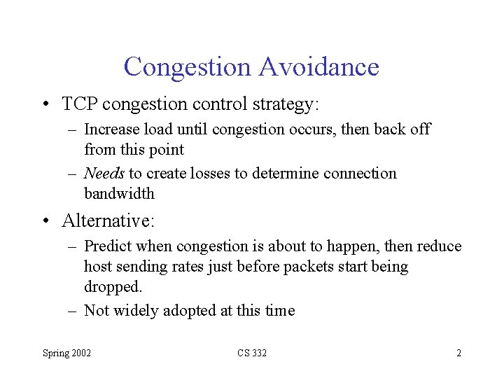Congestion Avoidance • TCP congestion control strategy: – Increase load until congestion occurs, then