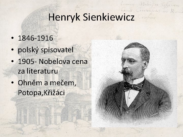 Henryk Sienkiewicz • 1846 -1916 • polský spisovatel • 1905 - Nobelova cena za