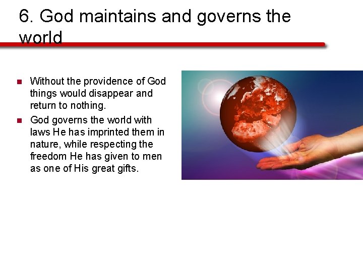 6. God maintains and governs the world n n Without the providence of God