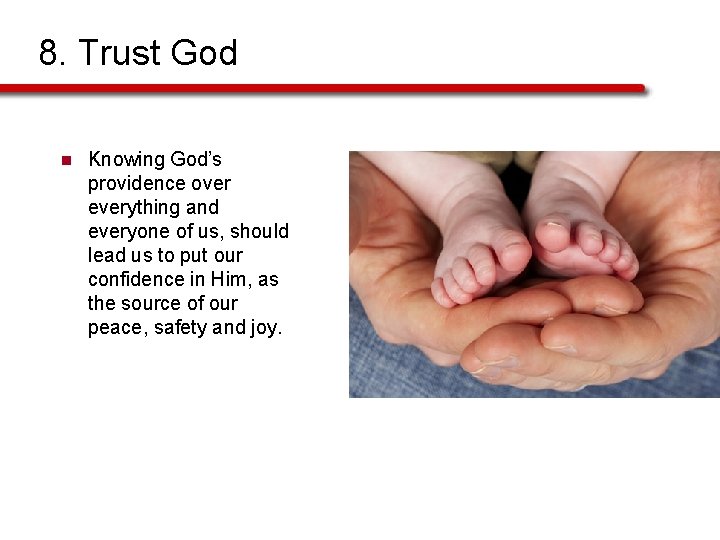 8. Trust God n Knowing God’s providence over everything and everyone of us, should