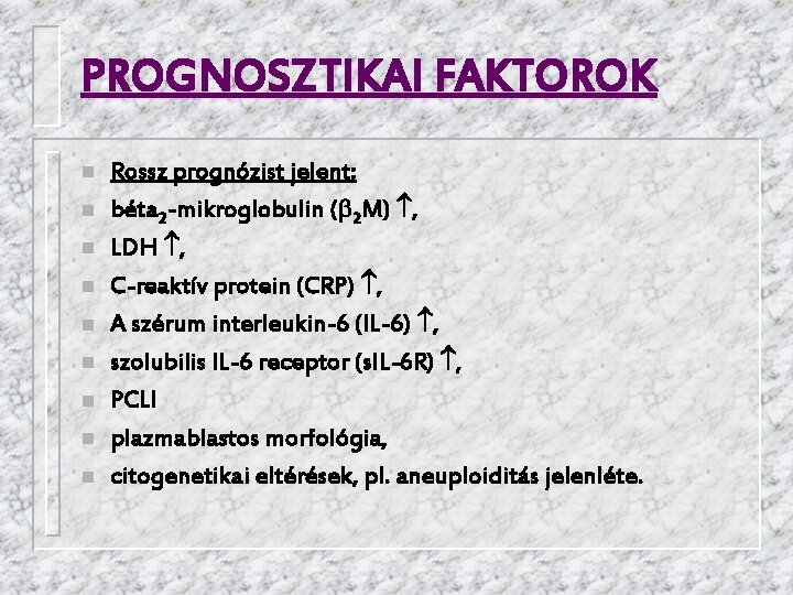 PROGNOSZTIKAI FAKTOROK n n n n n Rossz prognózist jelent: béta 2 -mikroglobulin (