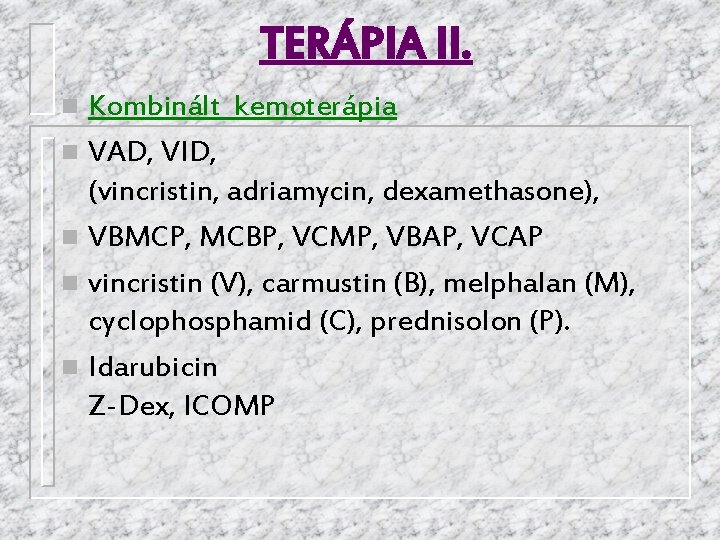 TERÁPIA II. Kombinált kemoterápia n VAD, VID, (vincristin, adriamycin, dexamethasone), n VBMCP, MCBP, VCMP,