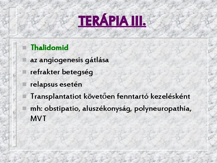 TERÁPIA III. n n n Thalidomid az angiogenesis gátlása refrakter betegség relapsus esetén Transplantatiot