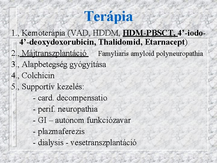 Terápia 1. , Kemoterápia (VAD, HDDM, HDM-PBSCT, 4’-iodo 4’-deoxydoxorubicin, Thalidomid, Etarnacept) 2. , Májtranszplantáció