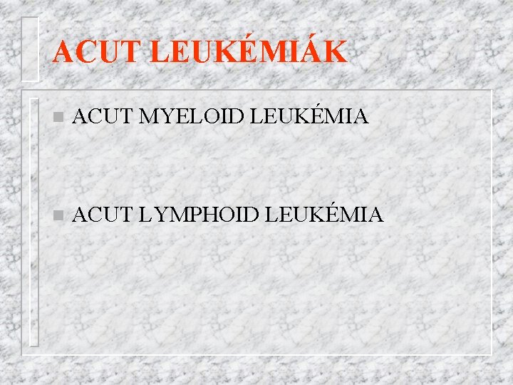 ACUT LEUKÉMIÁK n ACUT MYELOID LEUKÉMIA n ACUT LYMPHOID LEUKÉMIA 