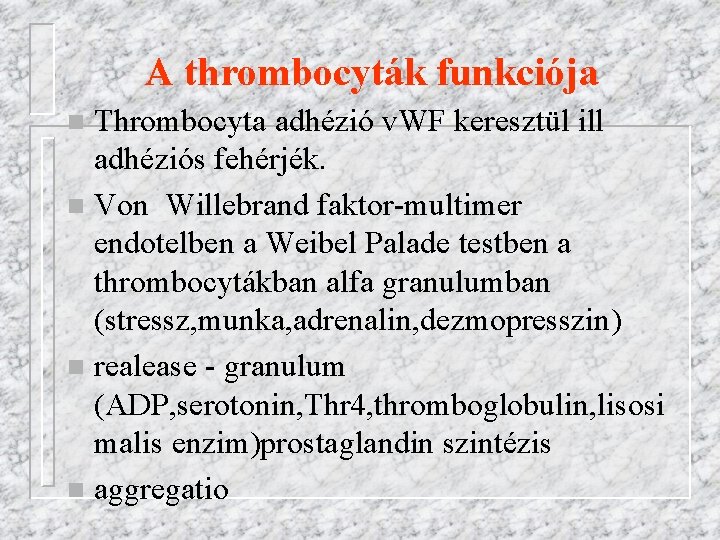 A thrombocyták funkciója Thrombocyta adhézió v. WF keresztül ill adhéziós fehérjék. n Von Willebrand