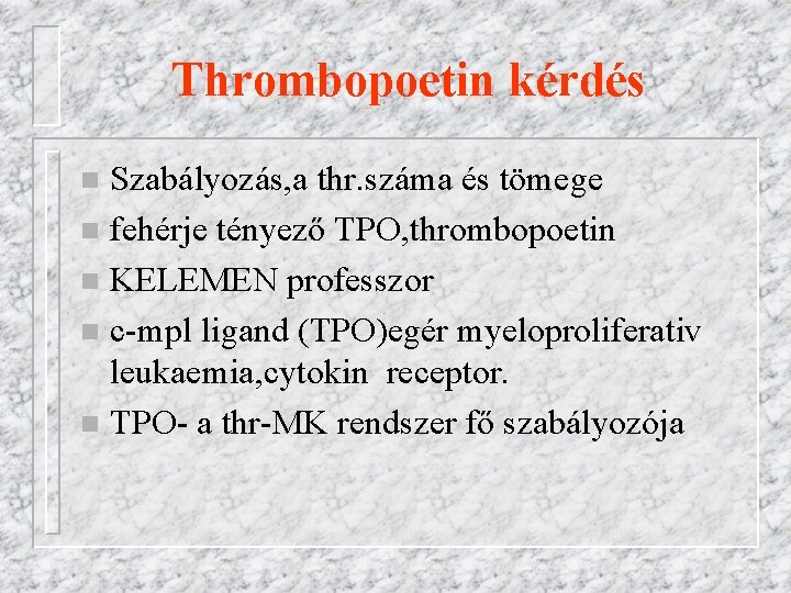 Thrombopoetin kérdés Szabályozás, a thr. száma és tömege n fehérje tényező TPO, thrombopoetin n