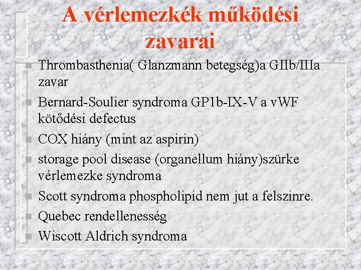 A vérlemezkék működési zavarai n n n n Thrombasthenia( Glanzmann betegség)a GIIb/IIIa zavar Bernard-Soulier