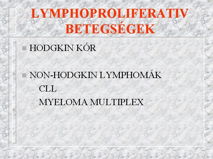 LYMPHOPROLIFERATIV BETEGSÉGEK n HODGKIN KÓR n NON-HODGKIN LYMPHOMÁK – CLL – MYELOMA MULTIPLEX 