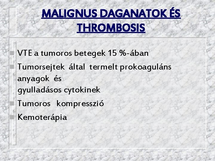 MALIGNUS DAGANATOK ÉS THROMBOSIS VTE a tumoros betegek 15 %-ában n Tumorsejtek által termelt