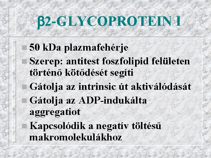  2 -GLYCOPROTEIN I n 50 k. Da plazmafehérje n Szerep: antitest foszfolipid felületen