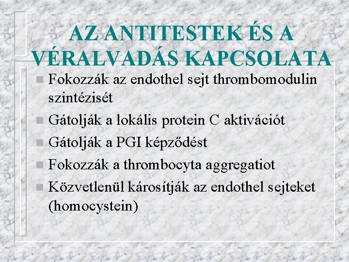 AZ ANTITESTEK ÉS A VÉRALVADÁS KAPCSOLATA Fokozzák az endothel sejt thrombomodulin szintézisét n Gátolják