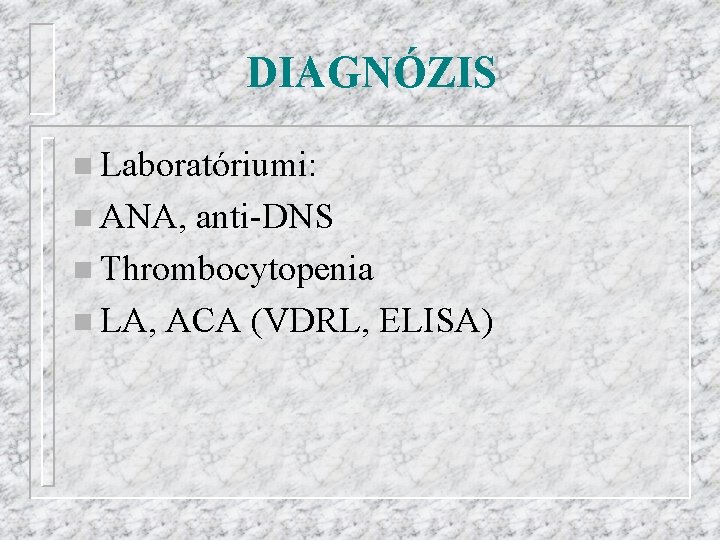 DIAGNÓZIS n Laboratóriumi: n ANA, anti-DNS n Thrombocytopenia n LA, ACA (VDRL, ELISA) 
