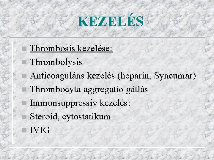 KEZELÉS Thrombosis kezelése: n Thrombolysis n Anticoaguláns kezelés (heparin, Syncumar) n Thrombocyta aggregatio gátlás