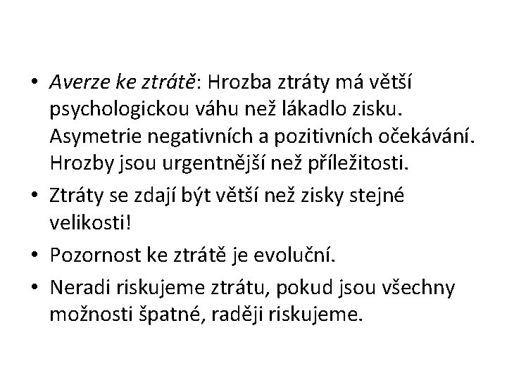  • Averze ke ztrátě: Hrozba ztráty má větší psychologickou váhu než lákadlo zisku.