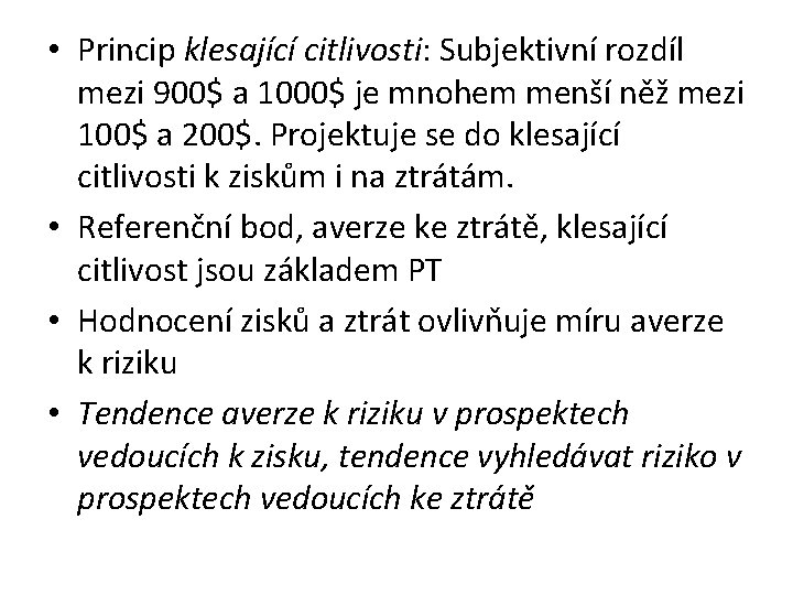  • Princip klesající citlivosti: Subjektivní rozdíl mezi 900$ a 1000$ je mnohem menší