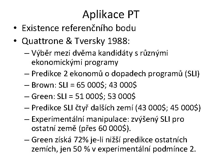 Aplikace PT • Existence referenčního bodu • Quattrone & Tversky 1988: – Výběr mezi