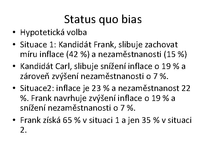 Status quo bias • Hypotetická volba • Situace 1: Kandidát Frank, slibuje zachovat míru