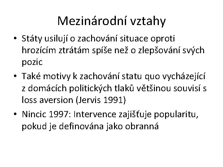 Mezinárodní vztahy • Státy usilují o zachování situace oproti hrozícím ztrátám spíše než o