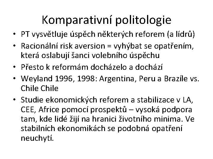 Komparativní politologie • PT vysvětluje úspěch některých reforem (a lídrů) • Racionální risk aversion