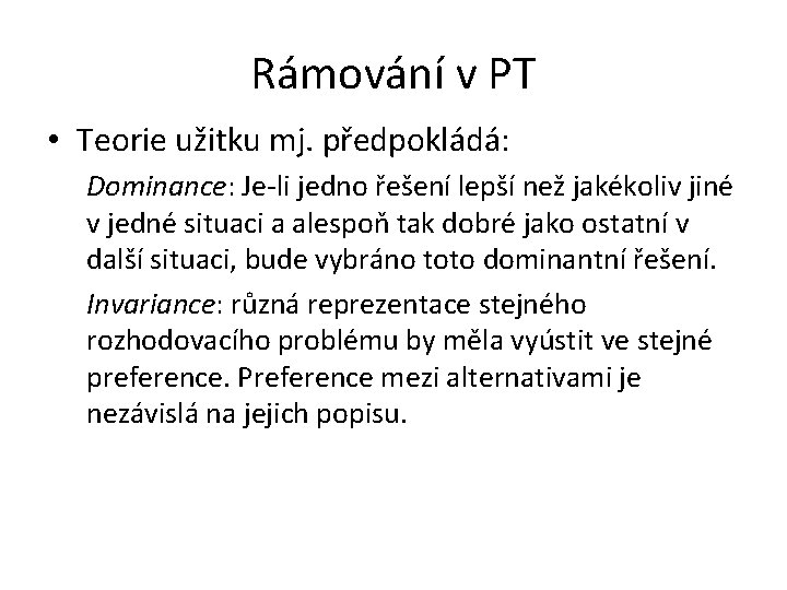 Rámování v PT • Teorie užitku mj. předpokládá: Dominance: Je-li jedno řešení lepší než