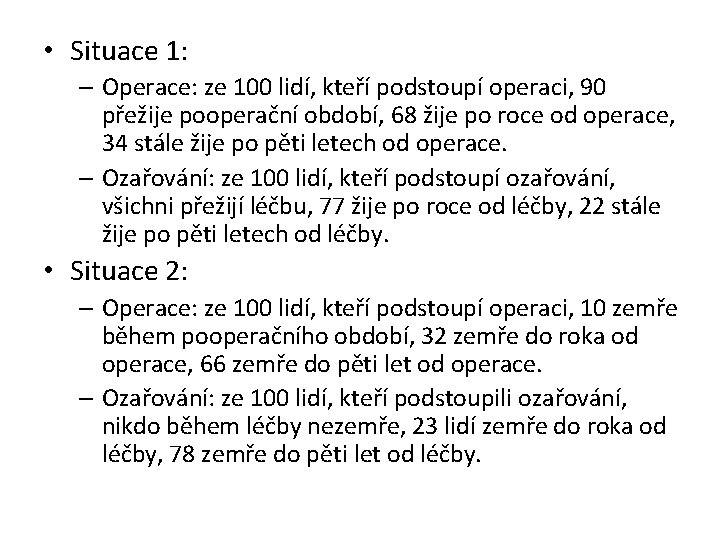  • Situace 1: – Operace: ze 100 lidí, kteří podstoupí operaci, 90 přežije