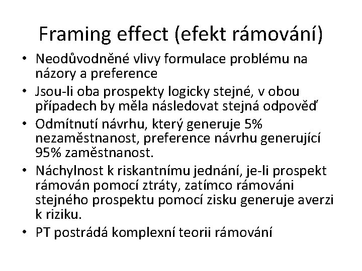 Framing effect (efekt rámování) • Neodůvodněné vlivy formulace problému na názory a preference •