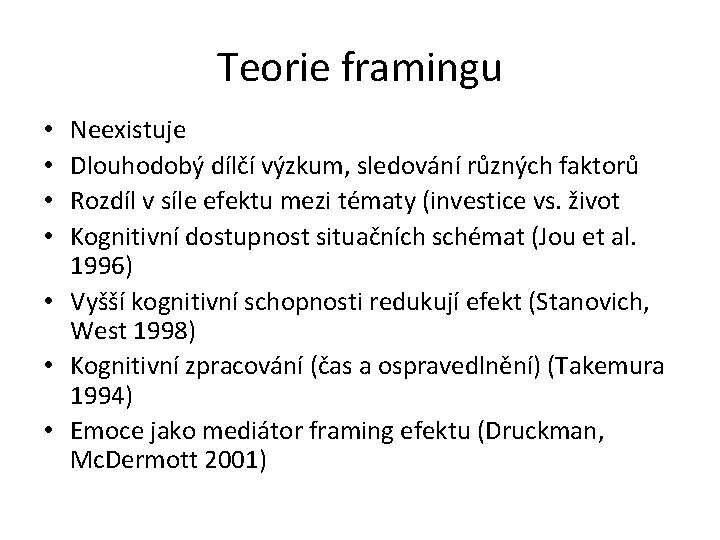 Teorie framingu Neexistuje Dlouhodobý dílčí výzkum, sledování různých faktorů Rozdíl v síle efektu mezi