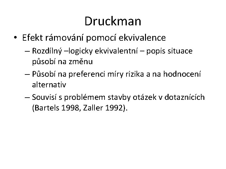 Druckman • Efekt rámování pomocí ekvivalence – Rozdílný –logicky ekvivalentní – popis situace působí