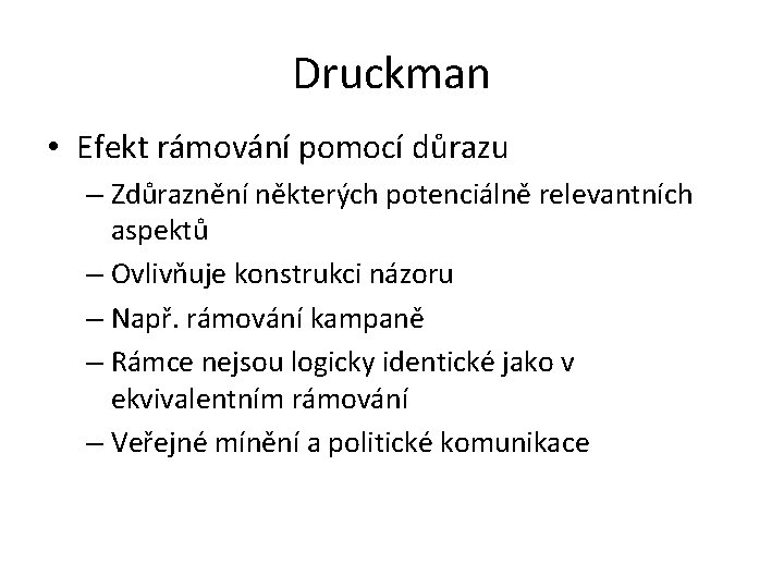Druckman • Efekt rámování pomocí důrazu – Zdůraznění některých potenciálně relevantních aspektů – Ovlivňuje
