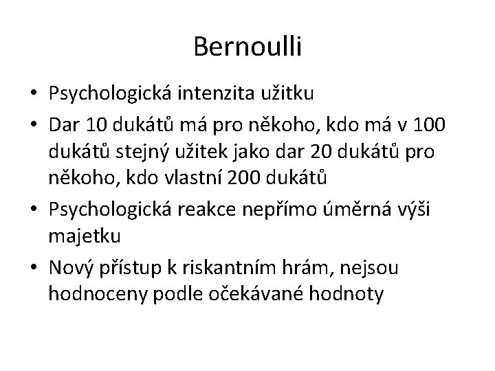 Bernoulli • Psychologická intenzita užitku • Dar 10 dukátů má pro někoho, kdo má