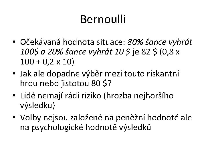 Bernoulli • Očekávaná hodnota situace: 80% šance vyhrát 100$ a 20% šance vyhrát 10