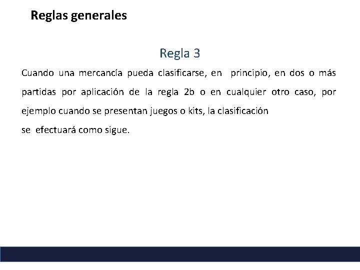 Reglas generales Regla 3 Cuando una mercancía pueda clasificarse, en principio, en dos o Reglas generales Regla 3 Cuando una mercancía pueda clasificarse, en principio, en dos o