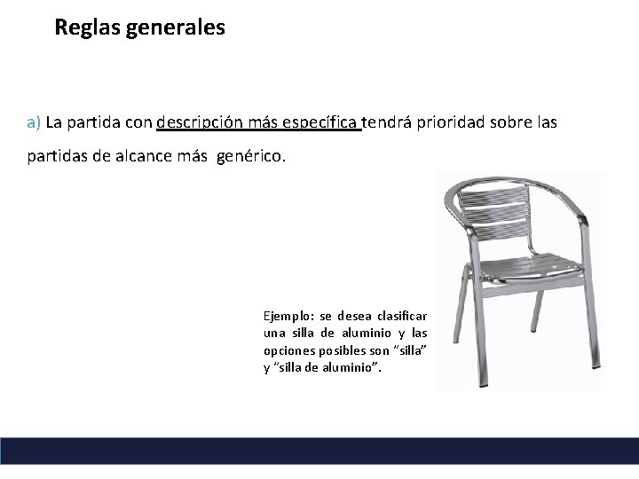 Reglas generales a) La partida con descripción más específica tendrá prioridad sobre las partidas Reglas generales a) La partida con descripción más específica tendrá prioridad sobre las partidas