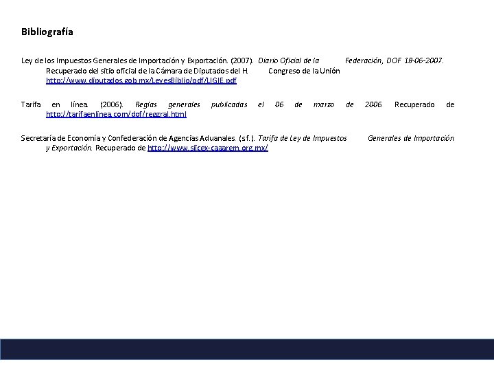 Bibliografía Ley de los Impuestos Generales de Importación y Exportación. (2007). Diario Oficial de Bibliografía Ley de los Impuestos Generales de Importación y Exportación. (2007). Diario Oficial de