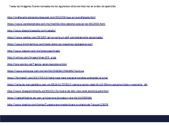 Todas las imágenes fueron tomadas de los siguientes sitios de internet en orden de Todas las imágenes fueron tomadas de los siguientes sitios de internet en orden de