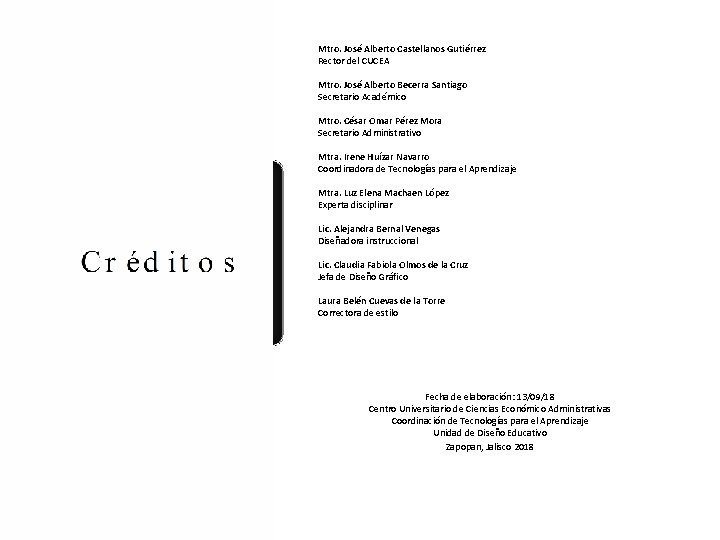 Mtro. José Alberto Castellanos Gutiérrez Rector del CUCEA Mtro. José Alberto Becerra Santiago Secretario Mtro. José Alberto Castellanos Gutiérrez Rector del CUCEA Mtro. José Alberto Becerra Santiago Secretario