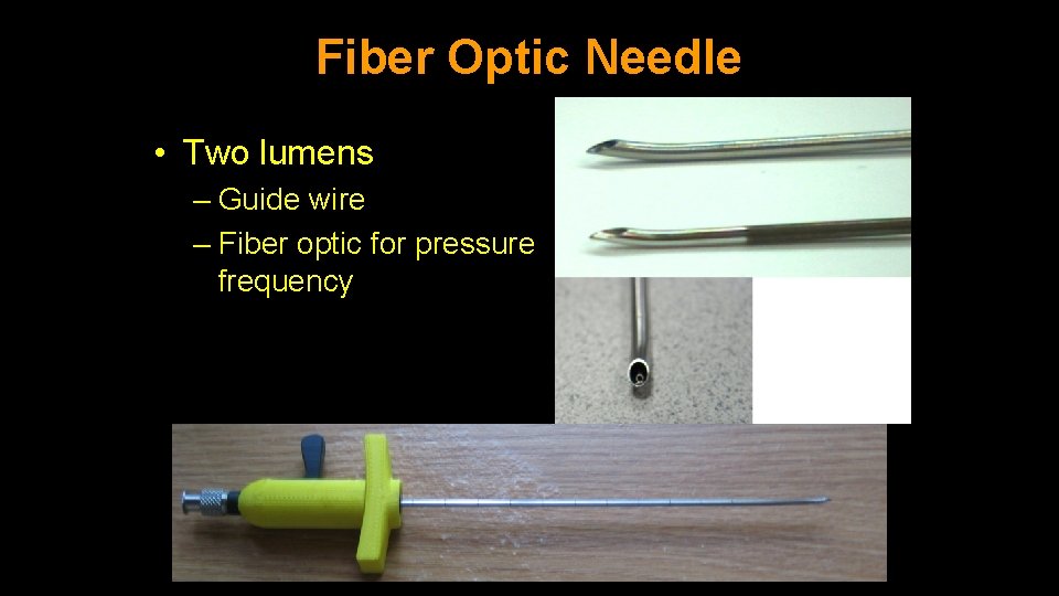 Fiber Optic Needle • Two lumens – Guide wire – Fiber optic for pressure Fiber Optic Needle • Two lumens – Guide wire – Fiber optic for pressure