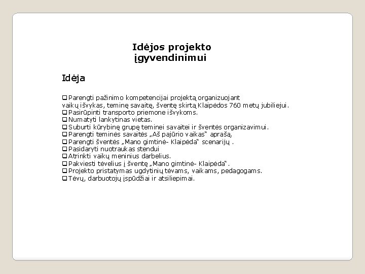  Idėja Idėjos projekto įgyvendinimui q Parengti pažinimo kompetencijai projektą organizuojant vaikų išvykas, teminę