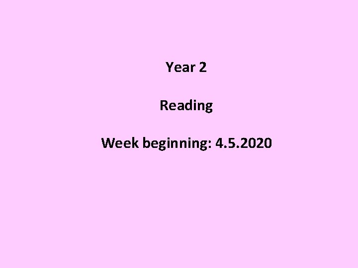 Year 2 Reading Week beginning: 4. 5. 2020 