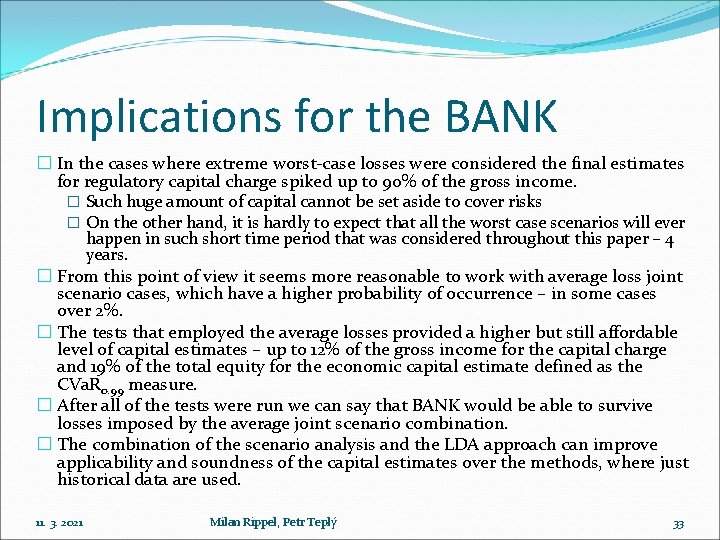 Implications for the BANK � In the cases where extreme worst-case losses were considered