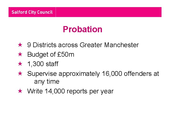 Probation 9 Districts across Greater Manchester Budget of £ 50 m 1, 300 staff
