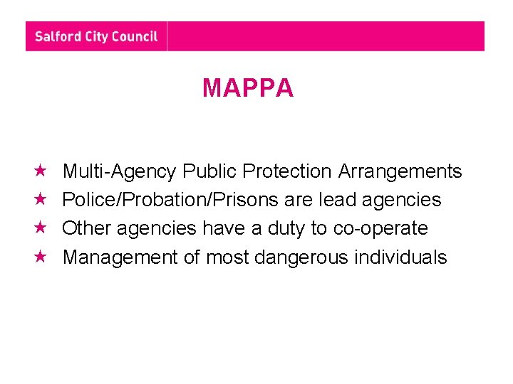 MAPPA Multi-Agency Public Protection Arrangements Police/Probation/Prisons are lead agencies Other agencies have a duty