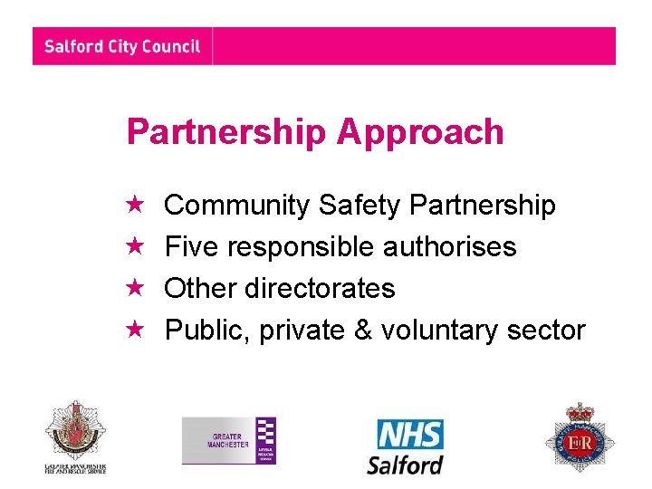 Partnership Approach Community Safety Partnership Five responsible authorises Other directorates Public, private & voluntary