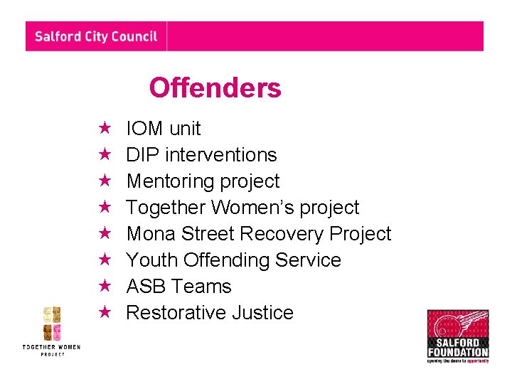 Offenders IOM unit DIP interventions Mentoring project Together Women’s project Mona Street Recovery Project