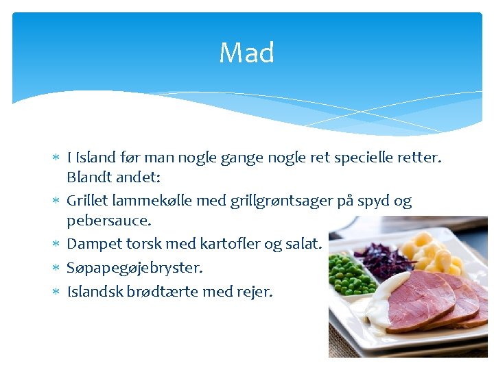 Mad I Island før man nogle gange nogle ret specielle retter. Blandt andet: Grillet