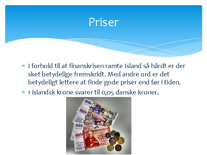 Priser I forhold til at finanskrisen ramte Island så hårdt er der sket betydelige