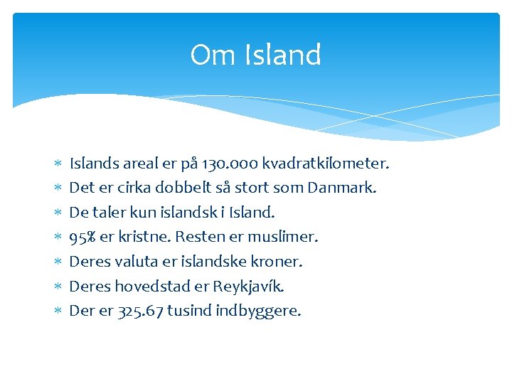 Om Island Islands areal er på 130. 000 kvadratkilometer. Det er cirka dobbelt så